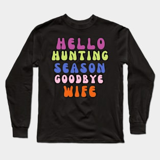 Hello hunting season goodbye wife Long Sleeve T-Shirt